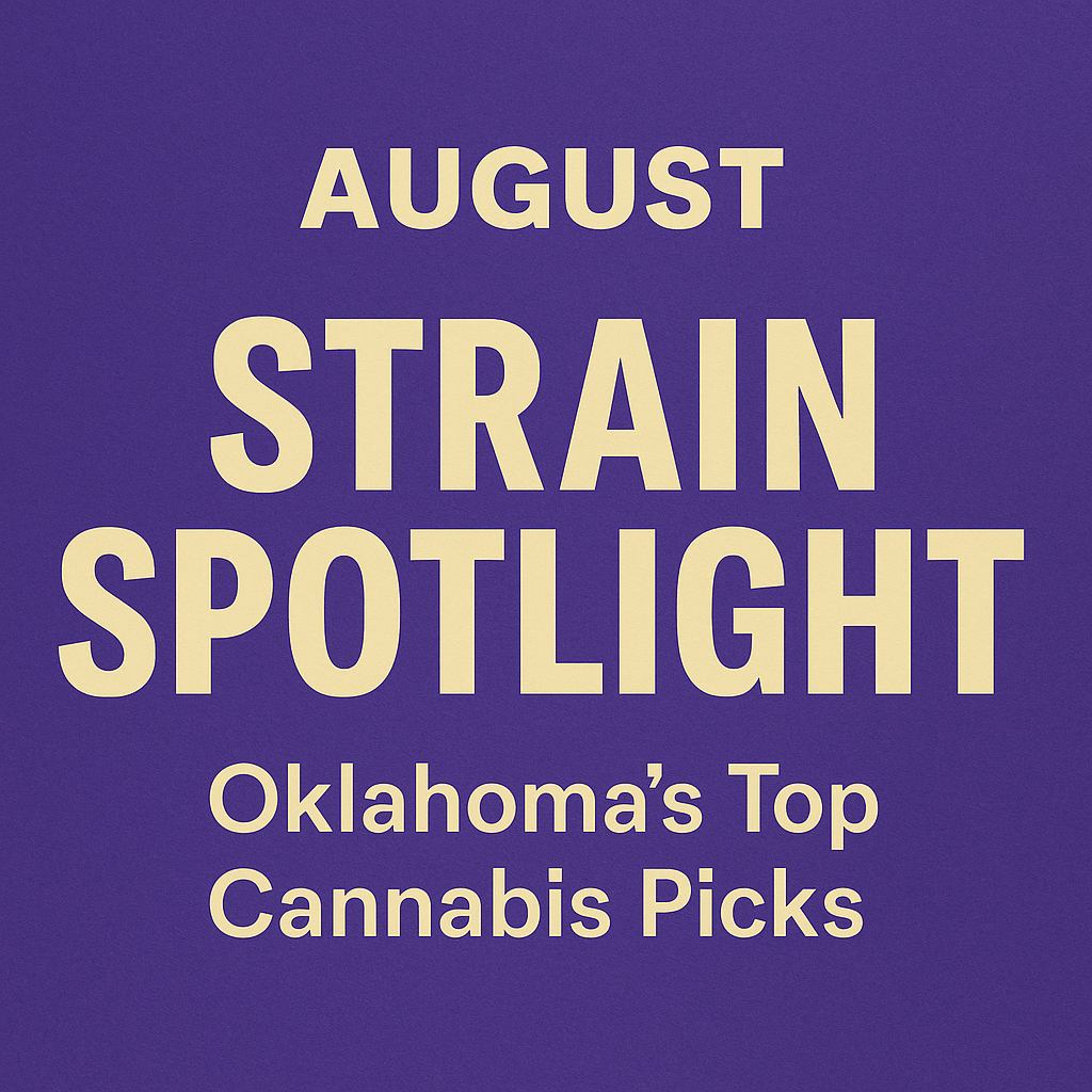 August Strain Spotlight: Oklahoma’s Top Cannabis Picks